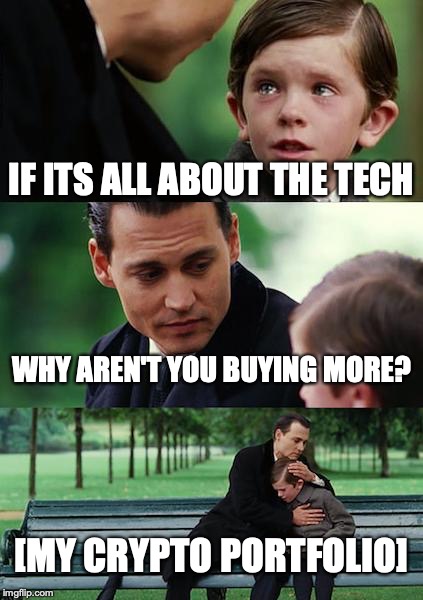 they were "buying it for the tech" | IF ITS ALL ABOUT THE TECH; WHY AREN'T YOU BUYING MORE? [MY CRYPTO PORTFOLIO] | image tagged in memes,crypto,stocks,tech | made w/ Imgflip meme maker