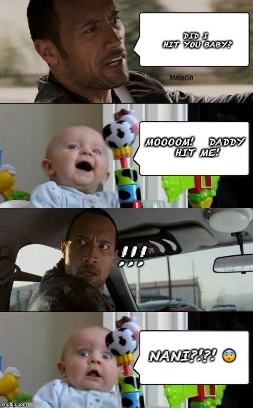 Rock and Baby meme | DID I HIT YOU BABY? MOOOOM!


DADDY HIT ME! !!! NANI?!?! 😨 | image tagged in rock and baby meme | made w/ Imgflip meme maker