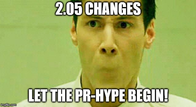 2.05 CHANGES; LET THE PR-HYPE BEGIN! | made w/ Imgflip meme maker