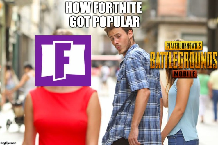Distracted Boyfriend | HOW FORTNITE GOT POPULAR | image tagged in memes,distracted boyfriend | made w/ Imgflip meme maker