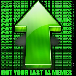 GOT YOUR LAST 14 MEMES | made w/ Imgflip meme maker