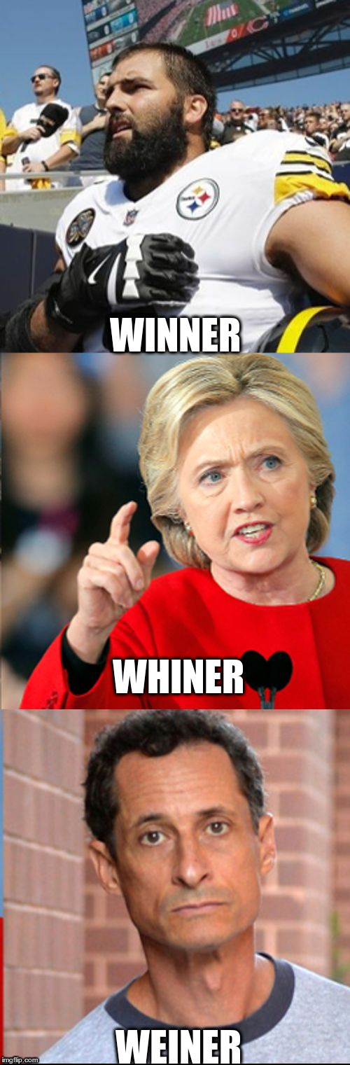 Winner, Whiner, Weiner | image tagged in alejandro villanueva,pittsburgh steelers,three tours afghanistan,stood on the field,others remained in the locker room | made w/ Imgflip meme maker