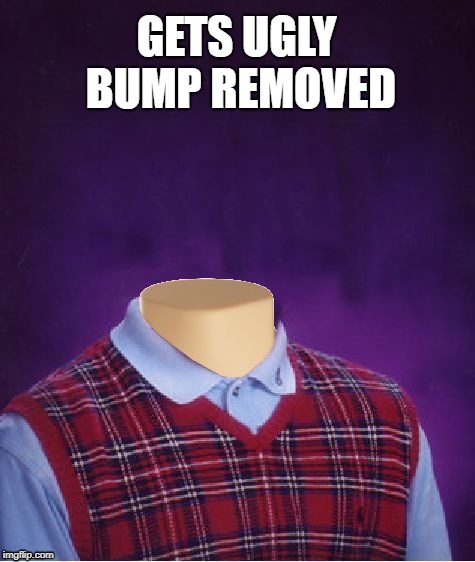 Bad Luck Brian Headless | GETS UGLY BUMP REMOVED | image tagged in bad luck brian headless | made w/ Imgflip meme maker