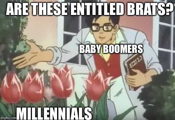 are these violets | ARE THESE ENTITLED BRATS? BABY BOOMERS; MILLENNIALS | image tagged in are these violets | made w/ Imgflip meme maker