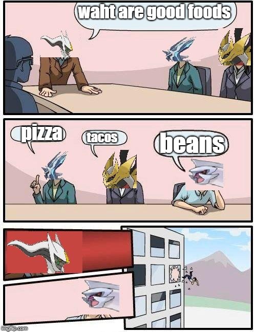 pokemon meeting suggestion | waht are good foods; beans; tacos; pizza | image tagged in pokemon meeting suggestion | made w/ Imgflip meme maker
