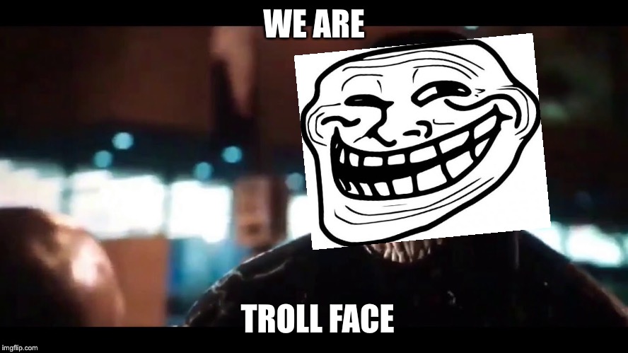 We are troll face meme | WE ARE; TROLL FACE | image tagged in memes | made w/ Imgflip meme maker
