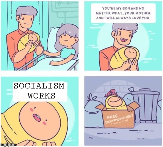 free disappointment | SOCIALISM WORKS | image tagged in free disappointment | made w/ Imgflip meme maker