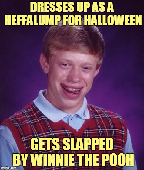 Taking his lumps. Monster Week. Oct. 25 to Oct. 31. A heavencanwait Non-Event ( : | DRESSES UP AS A HEFFALUMP FOR HALLOWEEN; GETS SLAPPED BY WINNIE THE POOH | image tagged in memes,bad luck brian,winnie the pooh,halloween,costume,monster week | made w/ Imgflip meme maker