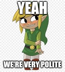 Link Blush | YEAH WE'RE VERY POLITE | image tagged in link blush | made w/ Imgflip meme maker