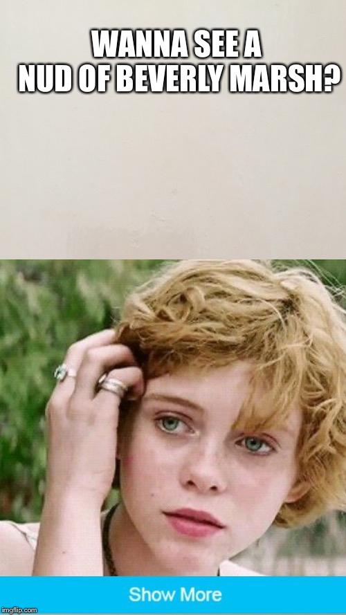 Happy Halloween peepin toms | WANNA SEE A NUD OF BEVERLY MARSH? | image tagged in nudes,memes,it,halloween | made w/ Imgflip meme maker