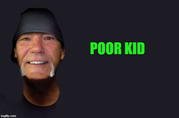 POOR KID | image tagged in kewlew | made w/ Imgflip meme maker