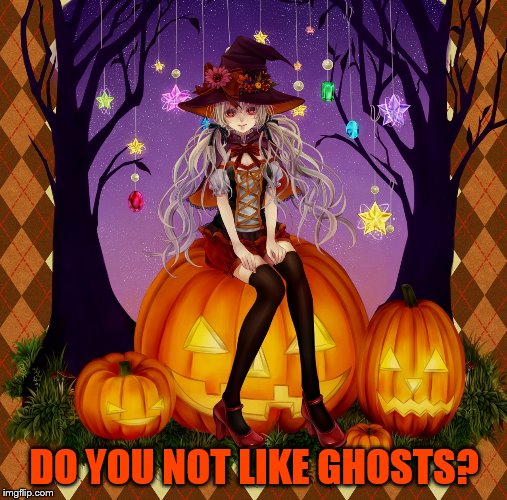 DO YOU NOT LIKE GHOSTS? | made w/ Imgflip meme maker