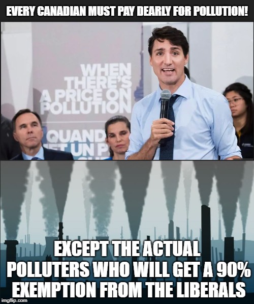 He says you wanted this... | EVERY CANADIAN MUST PAY DEARLY FOR POLLUTION! EXCEPT THE ACTUAL POLLUTERS WHO WILL GET A 90% EXEMPTION FROM THE LIBERALS | image tagged in carbon footprint,justin trudeau,trudeau,liberal hypocrisy,government corruption,stupid liberals | made w/ Imgflip meme maker