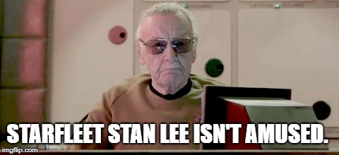 STARFLEET STAN LEE ISN'T AMUSED. | image tagged in starfleet stan lee | made w/ Imgflip meme maker