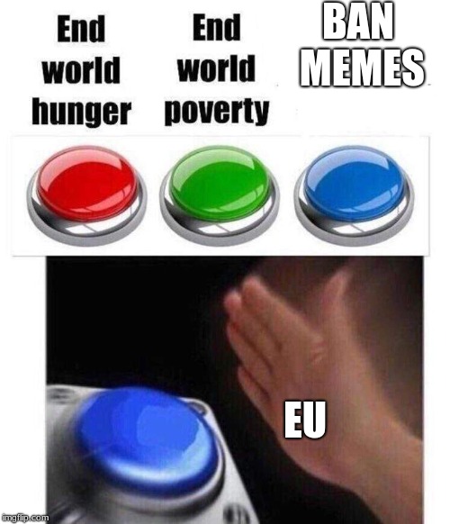 three buttons meme | BAN MEMES; EU | image tagged in three buttons meme | made w/ Imgflip meme maker