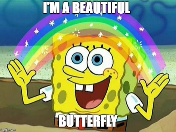 spongebob rainbow | I'M A BEAUTIFUL; BUTTERFLY | image tagged in spongebob rainbow | made w/ Imgflip meme maker