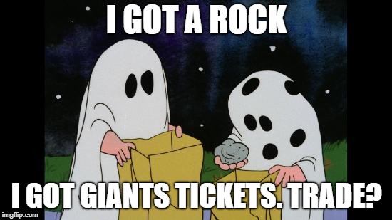 Charlie Brown Halloween Rock | I GOT A ROCK; I GOT GIANTS TICKETS. TRADE? | image tagged in charlie brown halloween rock | made w/ Imgflip meme maker