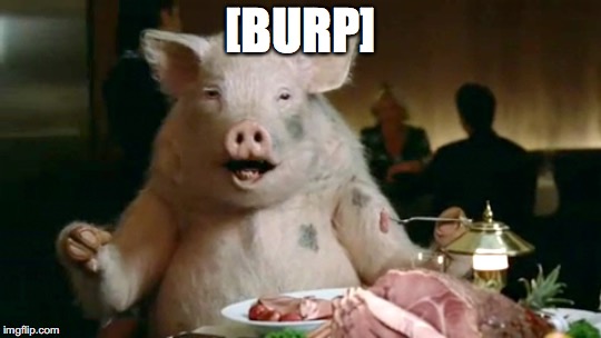 pork cannibal  |  [BURP] | image tagged in pork cannibal | made w/ Imgflip meme maker