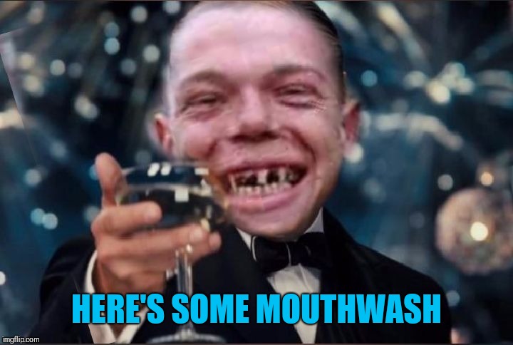 Cheers Redneck | HERE'S SOME MOUTHWASH | image tagged in cheers redneck | made w/ Imgflip meme maker