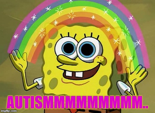 Imagination Spongebob Meme | AUTISMMMMMMMMM.. | image tagged in memes,imagination spongebob | made w/ Imgflip meme maker