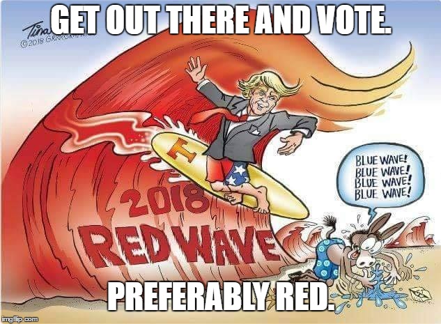 GET OUT THERE AND VOTE. PREFERABLY RED. | made w/ Imgflip meme maker