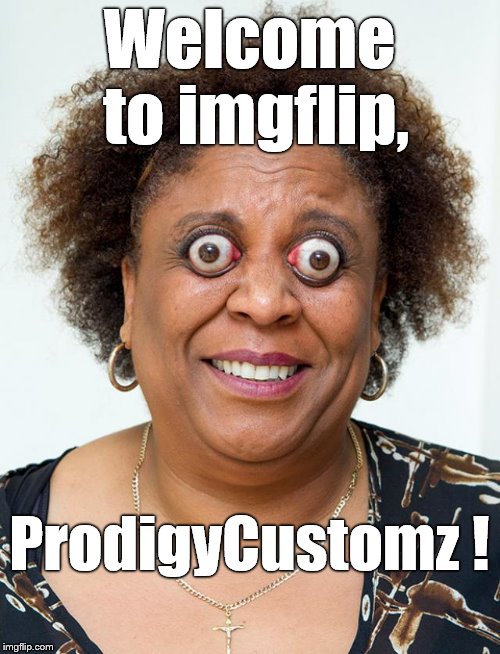Opps | Welcome to imgflip, ProdigyCustomz ! | image tagged in opps | made w/ Imgflip meme maker