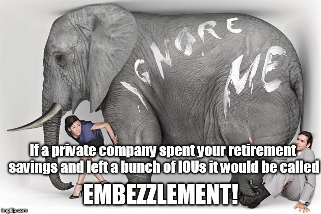 Enjoy your social insecurity. | If a private company spent your retirement savings and left a bunch of IOUs it would be called; EMBEZZLEMENT! | image tagged in elephant in the room,politics,social security | made w/ Imgflip meme maker