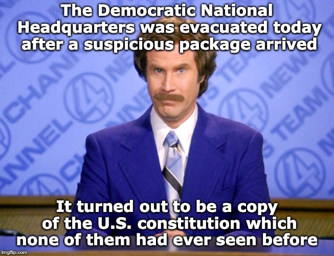 News Flash | The Democratic National Headquarters was evacuated today after a suspicious package arrived; It turned out to be a copy of the U.S. constitution which none of them had ever seen before | image tagged in news flash,dnc,us constitution | made w/ Imgflip meme maker