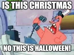Basically every store with Christmas stuff in a nutshell | IS THIS CHRISTMAS; NO THIS IS HALLOWEEN! | image tagged in no this is patrick,christmas,halloween,memes | made w/ Imgflip meme maker