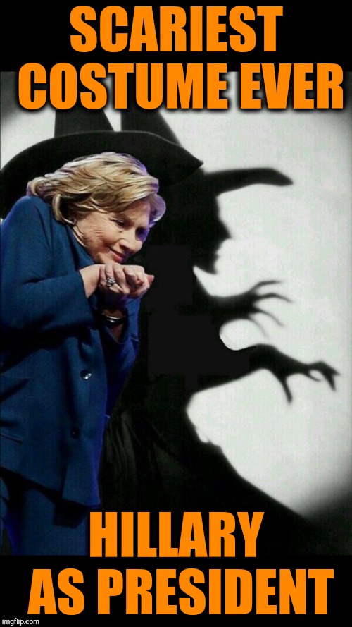 Hillary's costume | SCARIEST COSTUME EVER; HILLARY AS PRESIDENT | image tagged in hillary clinton emails | made w/ Imgflip meme maker