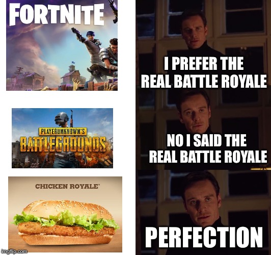 perfection | I PREFER THE REAL BATTLE ROYALE; NO I SAID THE REAL BATTLE ROYALE; PERFECTION | image tagged in perfection,memes | made w/ Imgflip meme maker