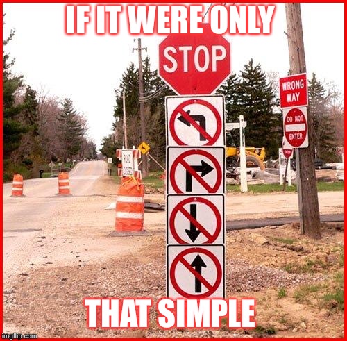 I think of this when I see whining memes | IF IT WERE ONLY; THAT SIMPLE | image tagged in stop sign | made w/ Imgflip meme maker