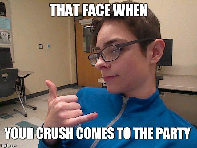OH YEAH | THAT FACE WHEN; YOUR CRUSH COMES TO THE PARTY | image tagged in swag | made w/ Imgflip meme maker