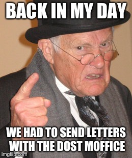 The Post Office | BACK IN MY DAY; WE HAD TO SEND LETTERS WITH THE DOST MOFFICE | image tagged in memes,back in my day | made w/ Imgflip meme maker