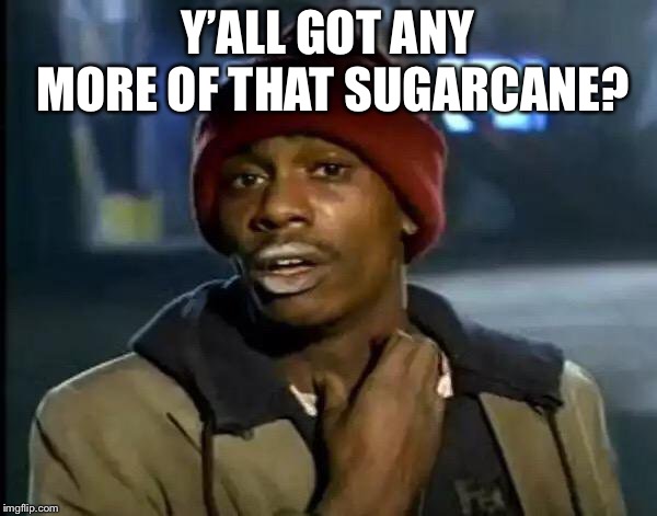 Happy halloween | Y’ALL GOT ANY MORE OF THAT SUGARCANE? | image tagged in memes,y'all got any more of that,halloween,candy,sugarcane | made w/ Imgflip meme maker