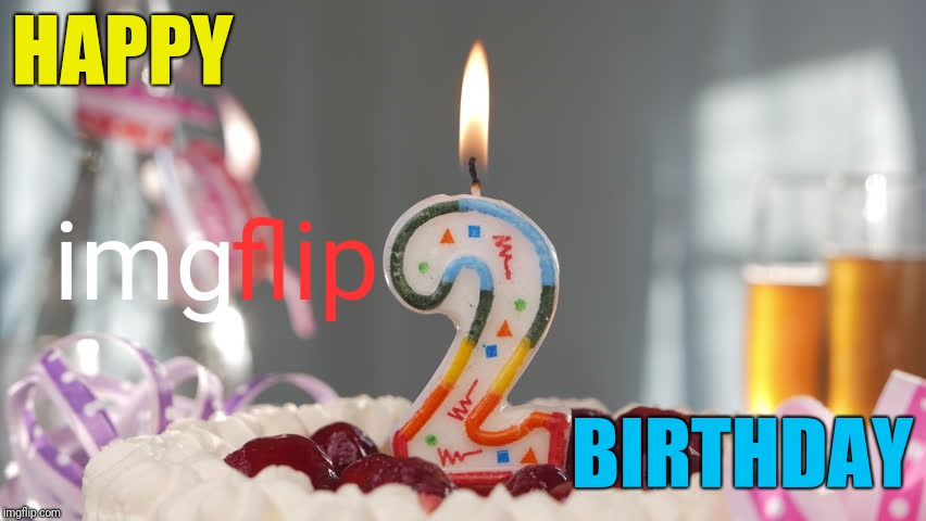 HAPPY BIRTHDAY img flip | made w/ Imgflip meme maker
