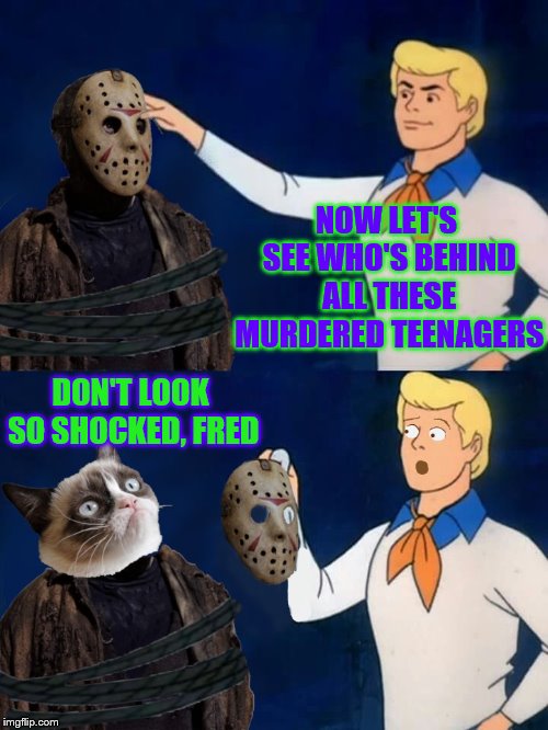 Happy Halloween Flippers | NOW LET'S SEE WHO'S BEHIND ALL THESE MURDERED TEENAGERS; DON'T LOOK SO SHOCKED, FRED | image tagged in halloween,jason voorhees,friday the 13th,memes,scooby doo,grumpy cat | made w/ Imgflip meme maker