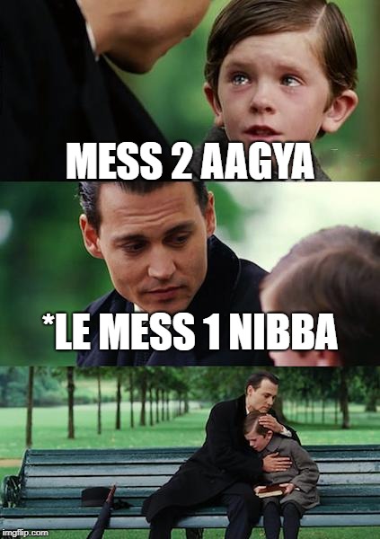 Finding Neverland Meme | MESS 2 AAGYA; *LE MESS 1 NIBBA | image tagged in memes,finding neverland | made w/ Imgflip meme maker