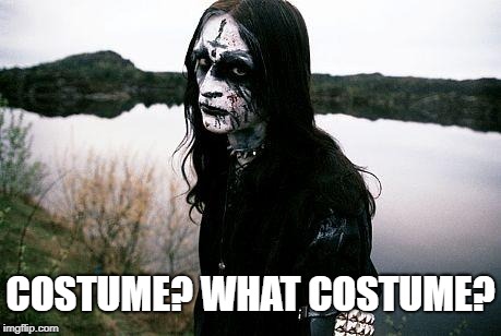 Disappointed Death Metal Guy | COSTUME? WHAT COSTUME? | image tagged in disappointed death metal guy | made w/ Imgflip meme maker