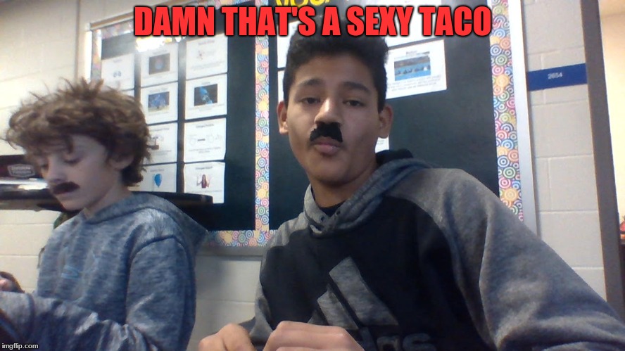 Taco man | DAMN THAT'S A SEXY TACO | image tagged in mexican | made w/ Imgflip meme maker