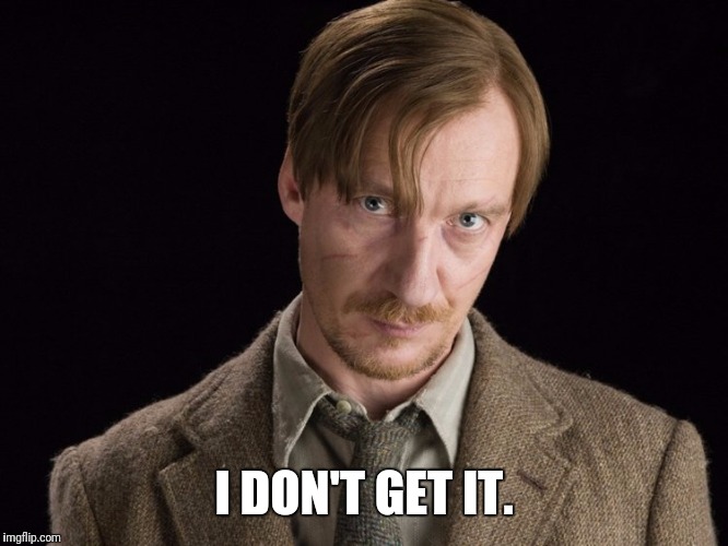 I DON'T GET IT. | image tagged in professor lupin | made w/ Imgflip meme maker