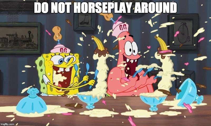 Spongebob Lol | DO NOT HORSEPLAY AROUND | image tagged in spongebob | made w/ Imgflip meme maker