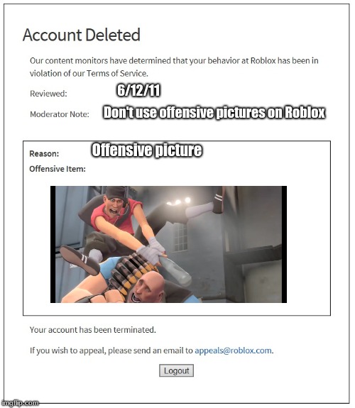 When you get banned for mentioning another game... | 6/12/11; Don't use offensive pictures on Roblox; Offensive picture | image tagged in banned from roblox,memes,sad | made w/ Imgflip meme maker
