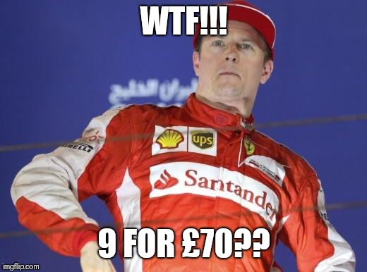 Kimi  | WTF!!! 9 FOR £70?? | image tagged in kimi | made w/ Imgflip meme maker