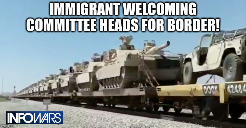 Immigrant Welcoming Committee Heads For Border! | IMMIGRANT WELCOMING COMMITTEE HEADS FOR BORDER! | image tagged in infowars,caravan,tanks,liberal heads explode,alex jones and michael savage approve | made w/ Imgflip meme maker