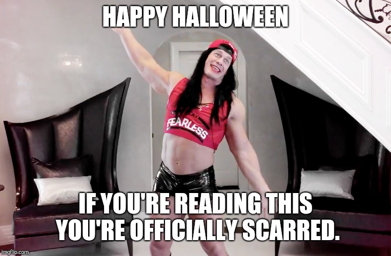 WWE Halloween | HAPPY HALLOWEEN; IF YOU'RE READING THIS YOU'RE OFFICIALLY SCARRED. | image tagged in wwe,john cena,funny,halloween | made w/ Imgflip meme maker