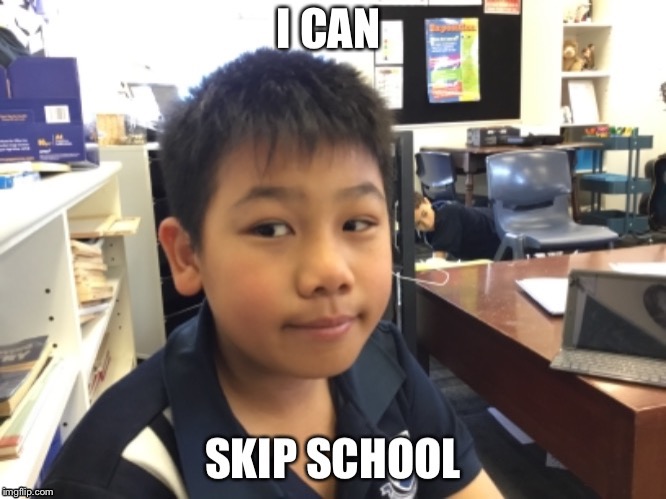 I can skip school | image tagged in school,mwahahaha | made w/ Imgflip meme maker