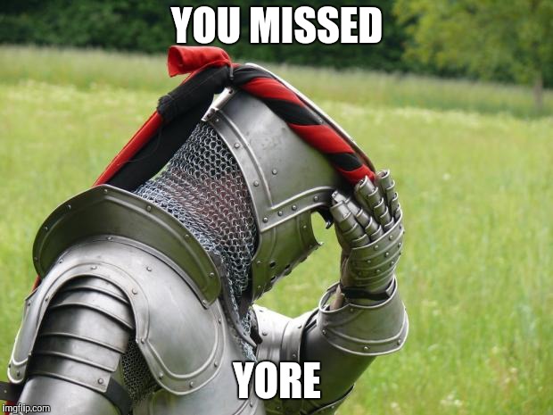 Medieval Problems | YOU MISSED YORE | image tagged in medieval problems | made w/ Imgflip meme maker