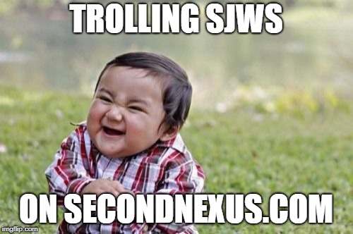 Evil Toddler Meme | TROLLING SJWS ON SECONDNEXUS.COM | image tagged in memes,evil toddler | made w/ Imgflip meme maker