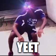 yeet | YEET | image tagged in yeet | made w/ Imgflip meme maker